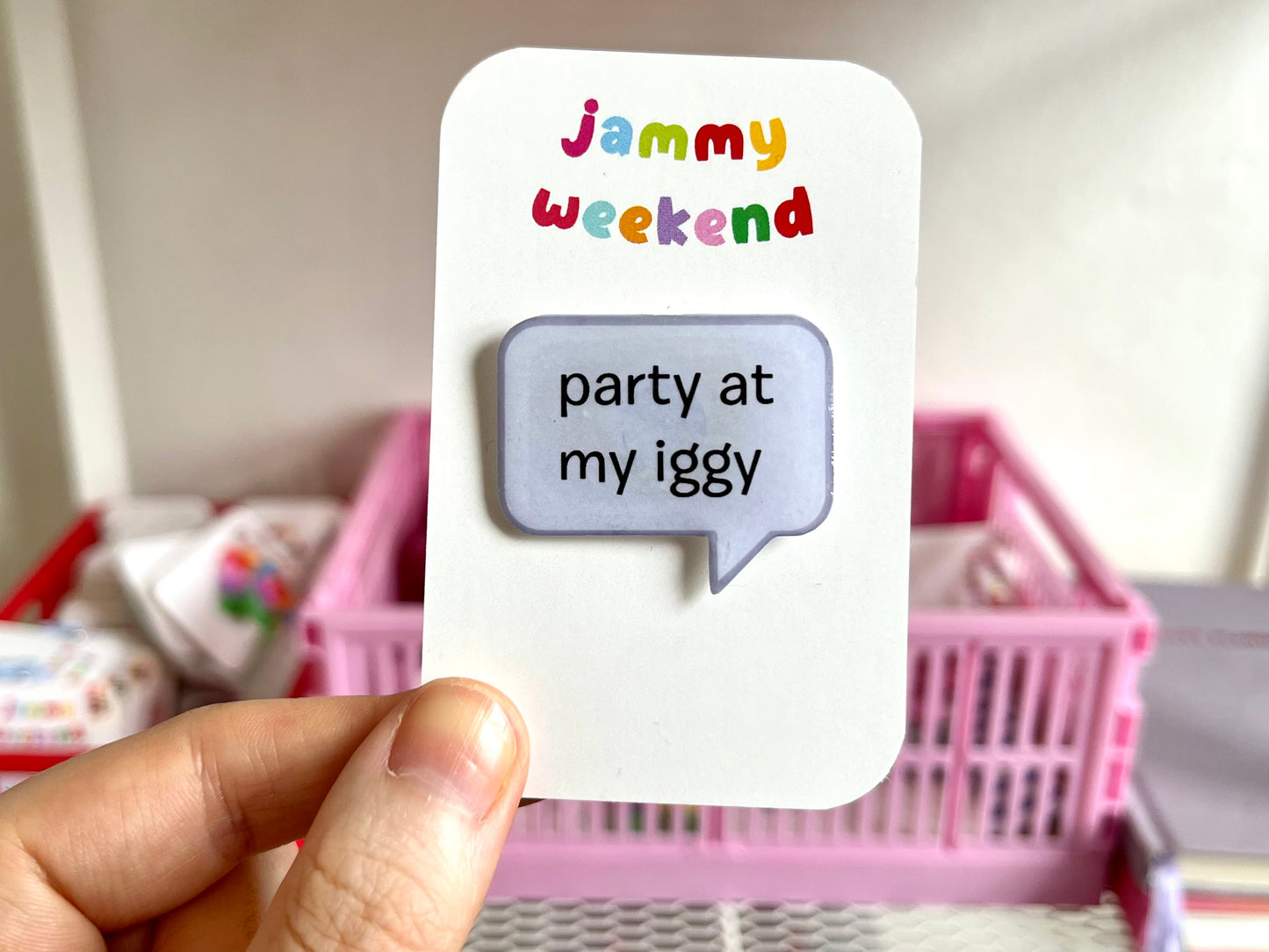 Party at my Iggy Pin Badge