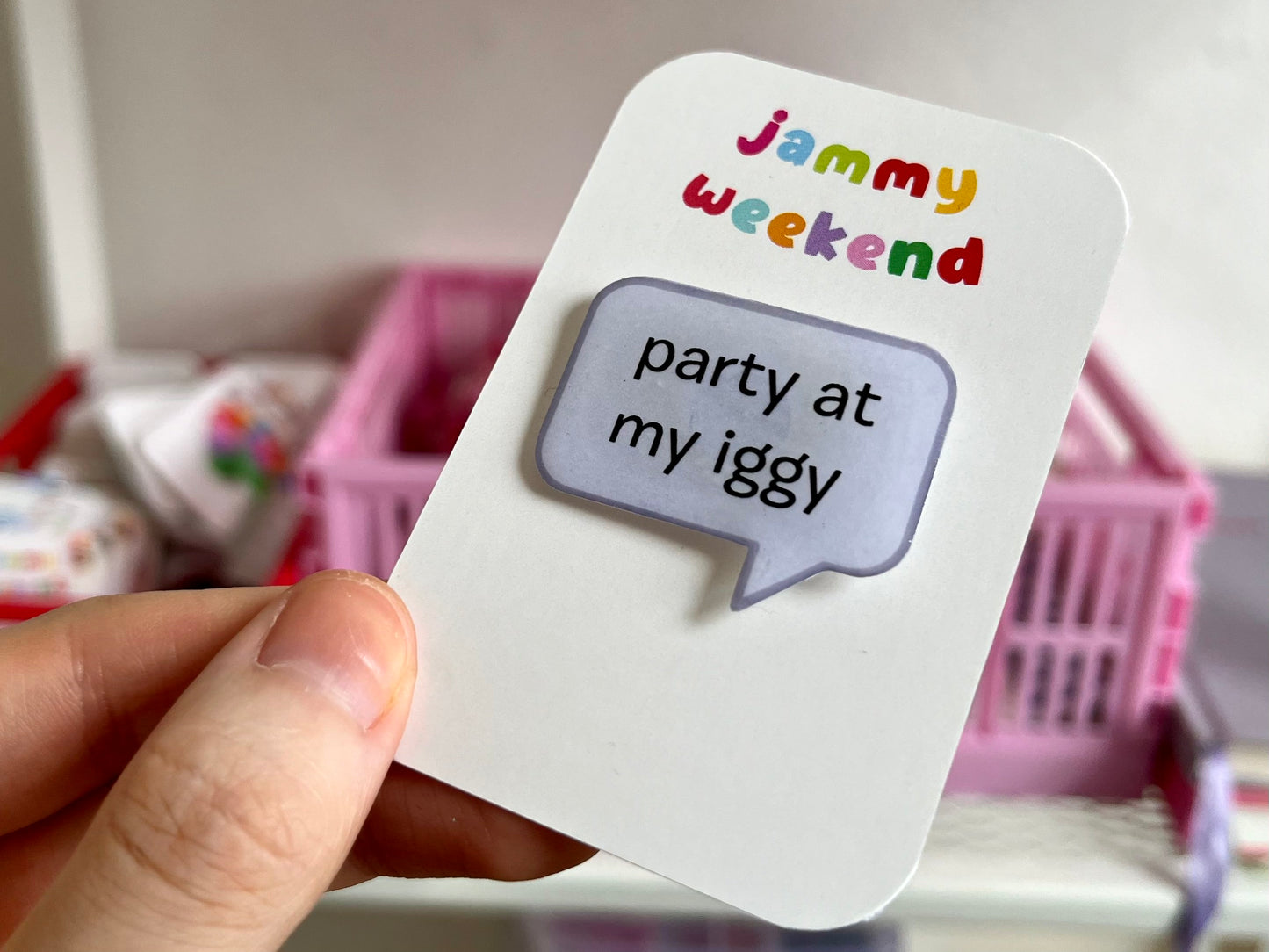Party at my Iggy Pin Badge