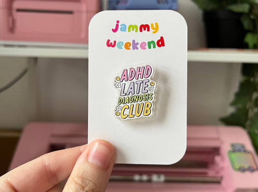 ADHD Late Diagnosis Club Acrylic Pin